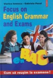 Focus on English Grammar and Exams. Cum sa reusim la examene! - Viorica Ionescu, Gabriela Pavel