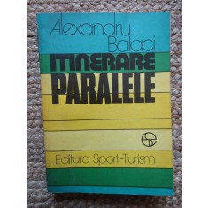 ALEXANDRU BALACI - ITINERARE PARALELE