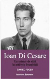 Ioan Di Cesare. Un aviator de elita in arhivele Securitatii - Daniel Focsa