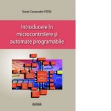 Introducere in microcontrolere si automate programabile - Viorel-Constantin Petre