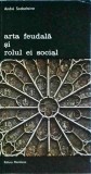 Arta Feudala si Rolul Ei Social - Andre Scobeltzine, Meridiane, Istoria Artei, 1979, Biblioteca de Arta, Brosata, Stare Buna