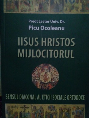 Picu Ocoleanu - Iisus Hristos mijlocitorul (Editia: 2008) foto
