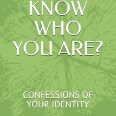 Do You Know Who You Are?: Confessions of Your Identity