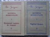 ISTORIA ROMANILOR VOL.1 PARTEA 1 SI 2. STRAMOSII INAINTE DE ROMANI. SIGILIUL ROMEI-NICOLAE IORGA-272508