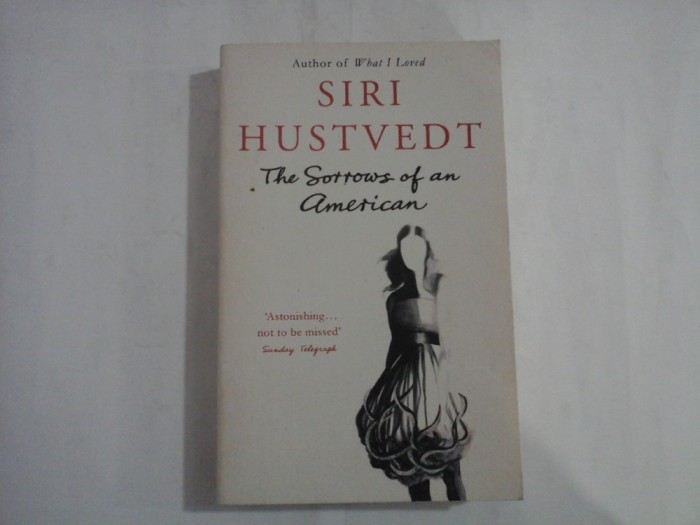 SIRI HUSTVEDT - THE SORROWS OF AN AMERICAN