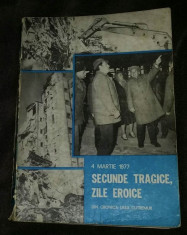Secunde tragice, zile eroice 4 martie 1977 Aristide Buhoiu (coord.) foto