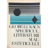 Georg Lukacs - Specificul literaturii si al esteticului (Editia: 1969)