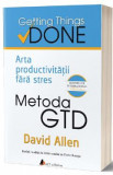 Metoda GTD. Arta productivitatii fara stres - David Allen