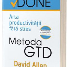 Metoda GTD. Arta productivitatii fara stres - David Allen