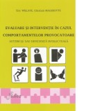 Evaluare si interventie in cazul comportamentelor provocatoare. Autism si/sau deficienta intelectuala - Ghislain Magerotte, Eric Willaye