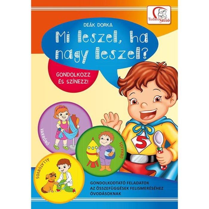 Mi leszel, ha nagy leszel? - Gondolkodtat&oacute; feladatok az &ouml;sszef&uuml;gg&eacute;sek felismer&eacute;s&eacute;hez &oacute;vod&aacute;soknak - De&aacute;k Dorka