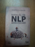 MANUAL DE NLP , GHID PRACTIC PENTRU A OBTINE REZULTATELE PE CARE LE DORESTI de JOSHEP O &#039; CONNOR