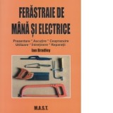 Ferastraie de mana si electrice. Prezentare, ascutire, ceaprazuire, utilizare, intretinere, reparatii - Ligia Sendrea, Ian Bradley