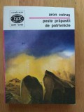 Aron Cotrus - Peste prapastii de potrivnicie, Ed. Minerva, 1995, BPT 1437, Poezie, Stare Impecabila