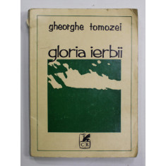 GLORIA IERBII de GHEORGHE TOMOZEI , poezii , 1975 , COTORUL CU URME DE UZURA