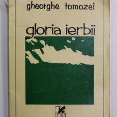 GLORIA IERBII de GHEORGHE TOMOZEI , poezii , 1975 , COTORUL CU URME DE UZURA