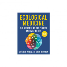Ecological Medicine, 2nd Edition: The Antidote to Big Pharma and Fast Food