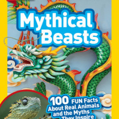 National Geographic Readers: Mythical Beasts (L3): 100 Fun Facts about Real Animals and the Myths They Inspire