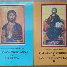 CALAUZA ORTODOXA IN BISERICA. CALAUZA ORTODOXA IN FAMILIE SI SOCIETATE VOL.1-2-PARINTELE IOANICHIE BALAN