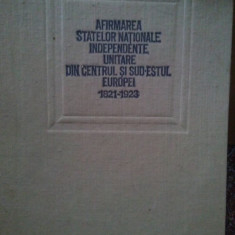 Viorica Moisuc - Afirmarea statelor nationale independente unitare din centrul si sud-estul Europei 1821-1923 (editia 1923)