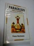 PARACELSUS VIATA SI INVATATURA - FRANZ HARTMAN