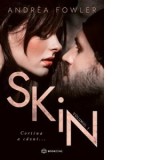 Skin. Volumul 1: Cortina a cazut - Andrea Fowler