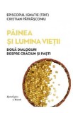 Painea si lumina vietii Ed.2 - Episcopul Ignatie Trif, Cristian Patrasconiu