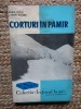 Corturi in Pamir - Sorin Ciulli, Mihai Tunaru, 1965, Editura Tineretului, Carte Calatorie