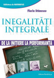 Inegalități integrale. De la inițiere la performanță - Paperback brosat - Florin Stănescu - Paralela 45
