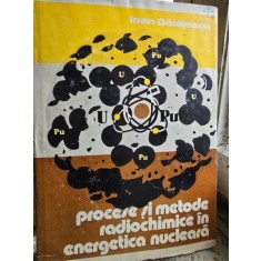Procese si metode radiochimice in energetica nucleara - Ioan Galateanu