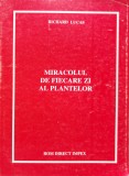 Miracolul Plantelor - Richard Lucas, Rom Direct Impex, Tratate Naturiste, 1996, Romana