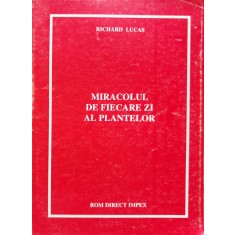 Miracolul De Fiecare Zi Al Plantelor - Richard Lucas , D827