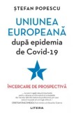 Uniunea Europeana dupa epidemia de Covid-19. Incercare de prospectiva/Stefan Popescu