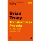 Cumpara ieftin Transformarea Phoenix. 12 calitati ca sa te reinventezi, Brian Tracy, Curtea Veche Publishing