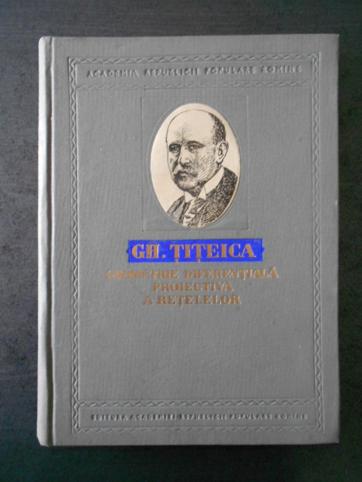 GH. TITEICA - GEOMETRIE DIFERENTIALA PROIECTIVA A RETELELOR (1956)