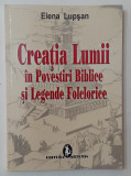 Elena Lupsan - Creatia Lumii In Povestiri Biblice Si Legende Folclorice NECITITA