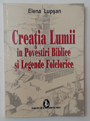 Elena Lupsan - Creatia Lumii In Povestiri Biblice Si Legende Folclorice NECITITA foto