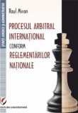 Cumpara ieftin Procesul Arbitral International Conform Reglementarilor Nationale/Raul Miron, universitara