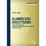 &Aacute;llamk&ouml;zi vit&aacute;k keresztt&uuml;z&eacute;ben - Magyar-rom&aacute;n kapcsolatok, az RMDSZ &eacute;s az eur&oacute;pai int&eacute;zm&eacute;nyek viszonyrendszere a rendszerv&aacute;lt&aacute;s ut&aacute;n - Szab&oacute; Tam&aacute;s
