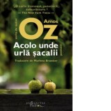 Acolo unde urla sacalii - Amos Oz, Marlena Braester