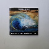 "Gib dem Tag seinen Atem" - Stella Radu / "Da zilei suflarea ei", Timisoara, 2016, Cu o dedicatie a autoarei si felicitare atasata