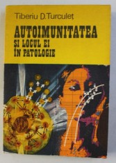 AUTOIMUNITATEA SI LOCUL EI IN PATOLOGIE de TIBERIU D . TURCULET , 1981 foto