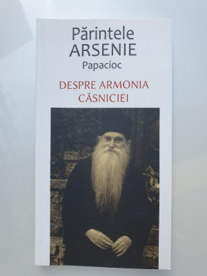 PARINTELE ARSENIE Papacioc, Despre armonia casniciei, 2013, 96 pag, stare f buna foto