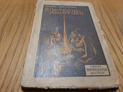 CANTECUL AMINTIRII - Mihail Sadoveanu - Editura Cartea Romaneasca, 1921, 210 p. foto