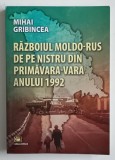 RAZBOIUL MOLDO - RUS DE PE NISTRU DIN PRIMAVARA - VARA A ANULUI 1992 de MIHAI GRIBINCEA , 2025 , DEDICATIE *