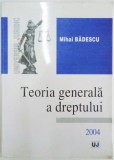 TEORIA GENERALA A DREPTULUI de MIHAI BADESCU , 2004 , PREZINTA SUBLINIERI