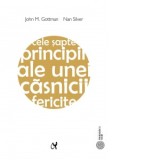 Cele sapte principii ale unei casnicii fericite. Ghid practic elaborat de cel mai renumit expert in relatiile de cuplu. Editia a II-a - John M. Gottma