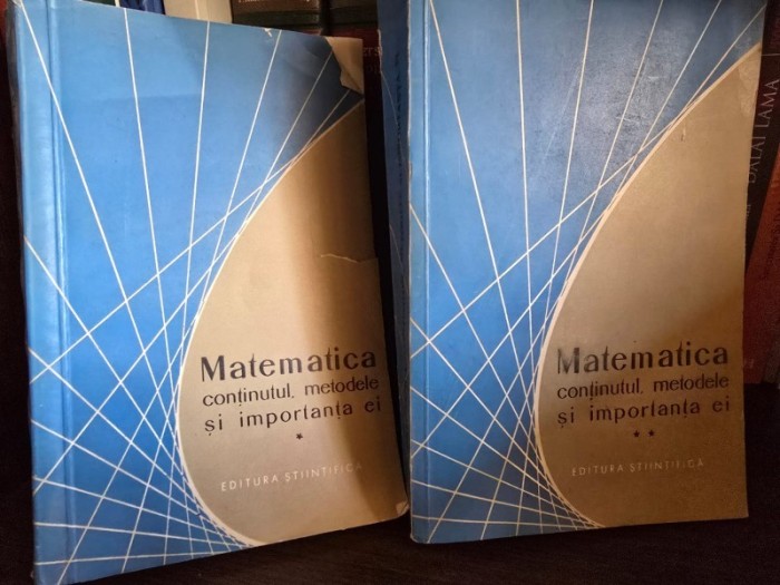 Matematica. Continutul, metodele si importanta ei. Volumele. 1 si 2
