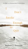 I Don&#039;t Smoke Enough to Quit: An Epic of Diminished Proportions