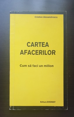 Cartea afacerilor. Cum să faci un milion - Cristian Alexandrescu foto